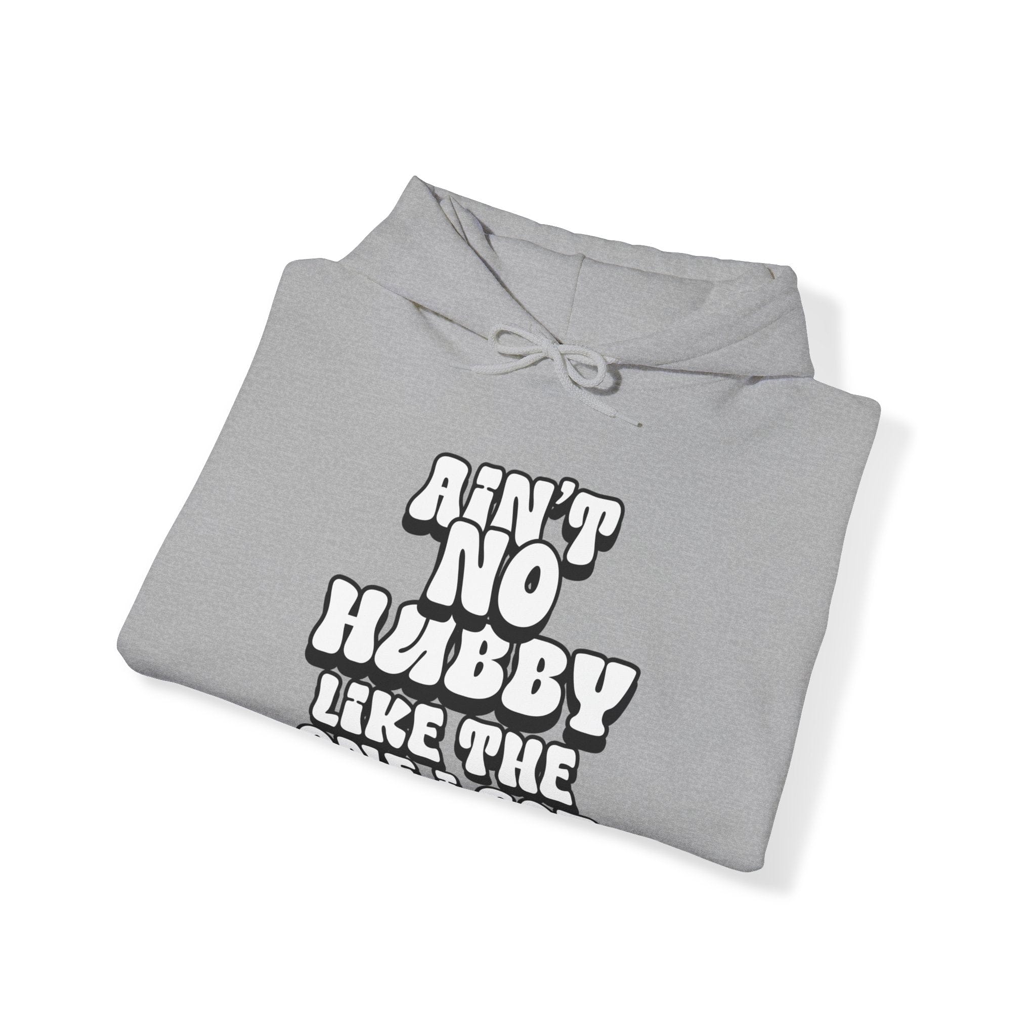 Ain't No Hubby Like The One I Got Hoodie