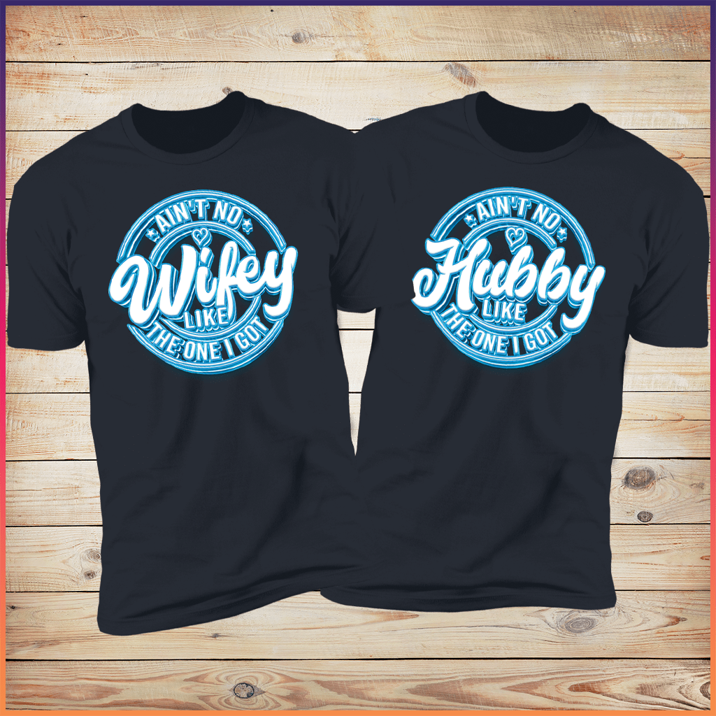 Ain’t No Wifey & Hubby Like the One I Got | Couples’ T-Shirt Bundle