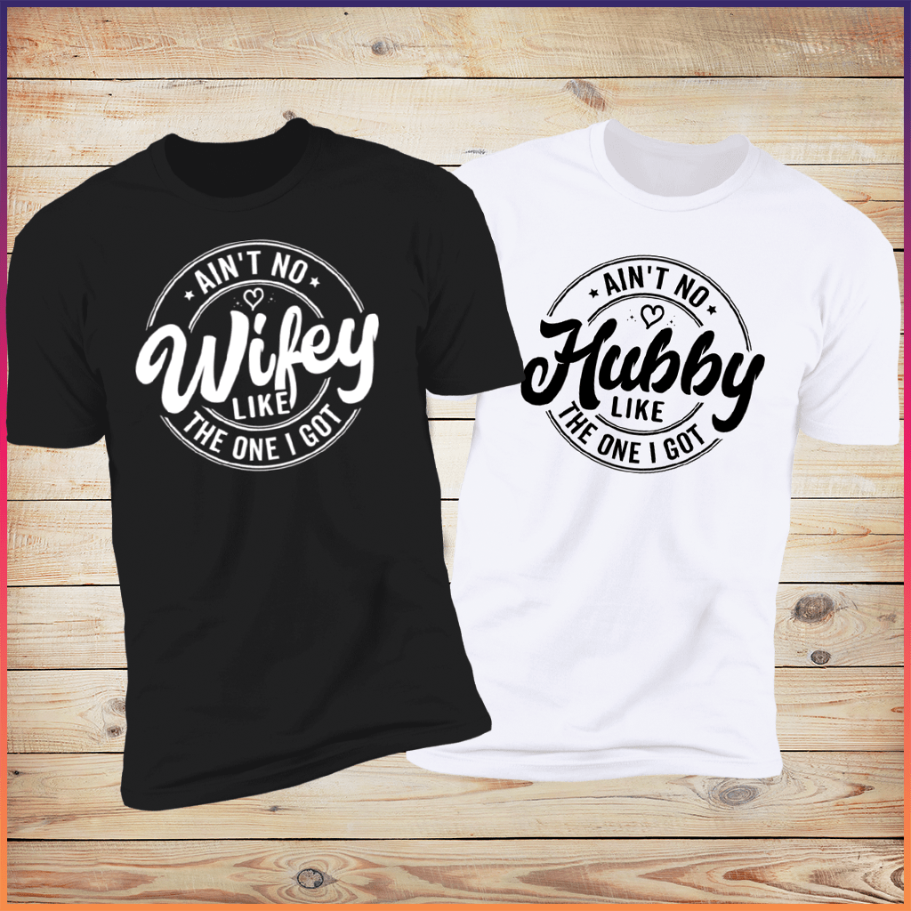 Ain’t No Wifey & Hubby Like the One I Got | Couples’ T-Shirt Bundle