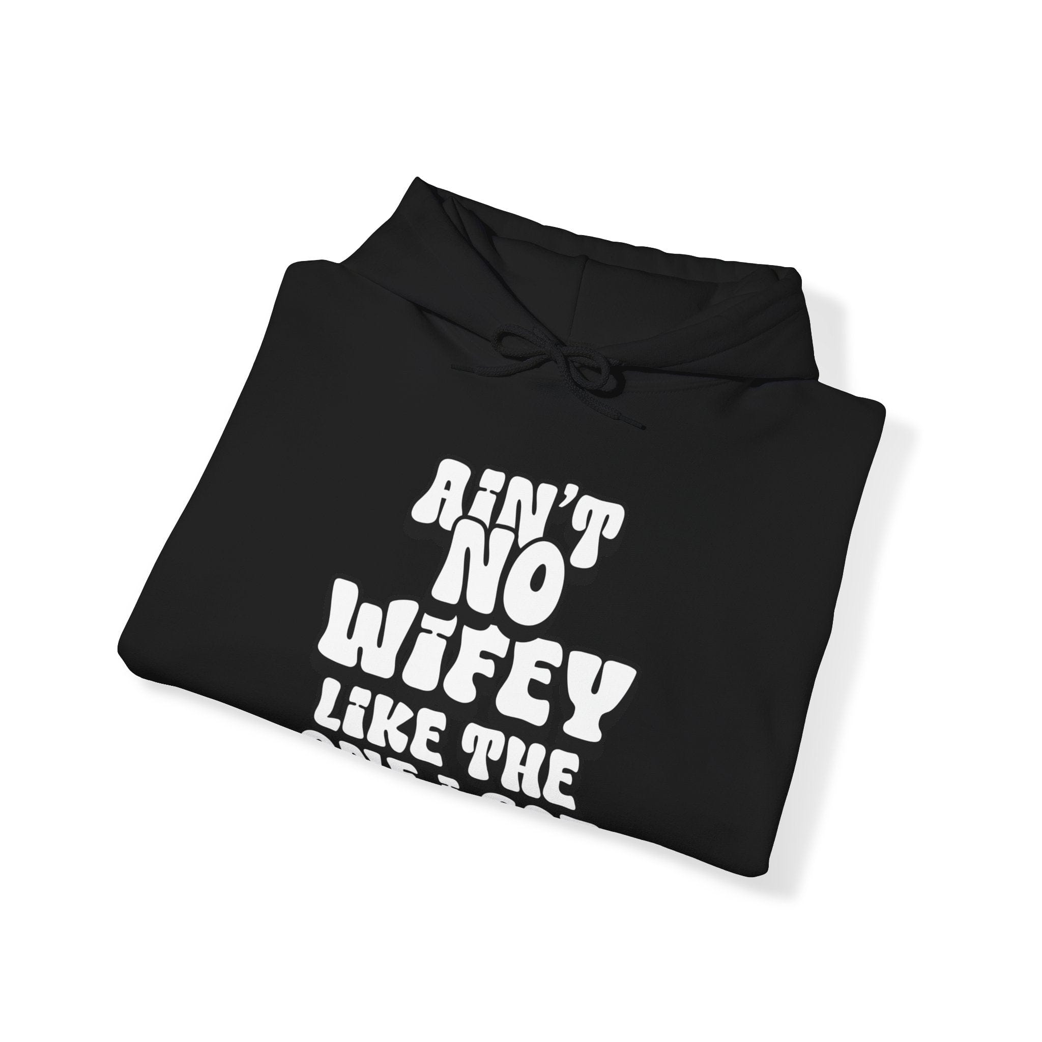 Ain't No Wifey Like The One I Got Hoodie