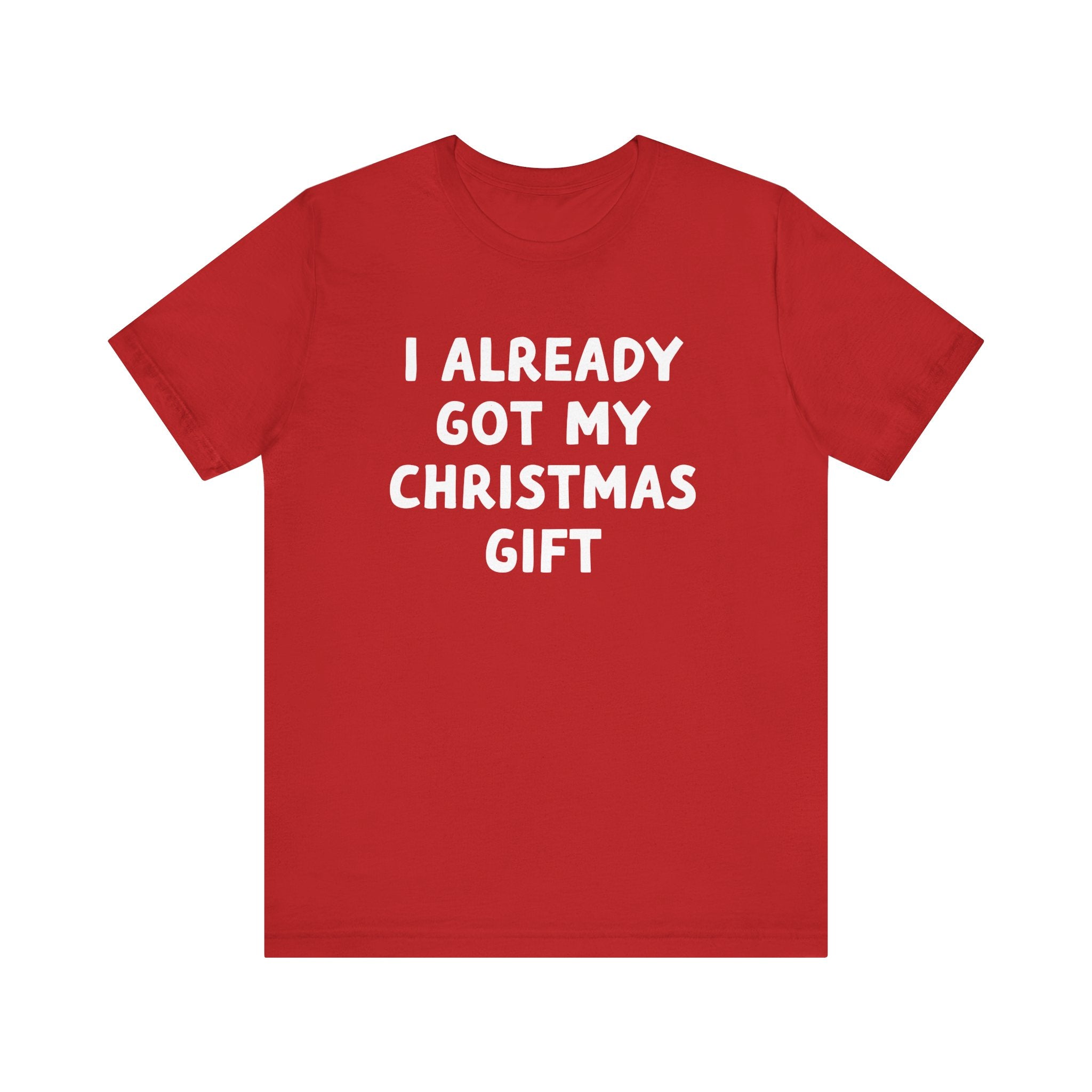 I Already Got My Christmas Gift Tee