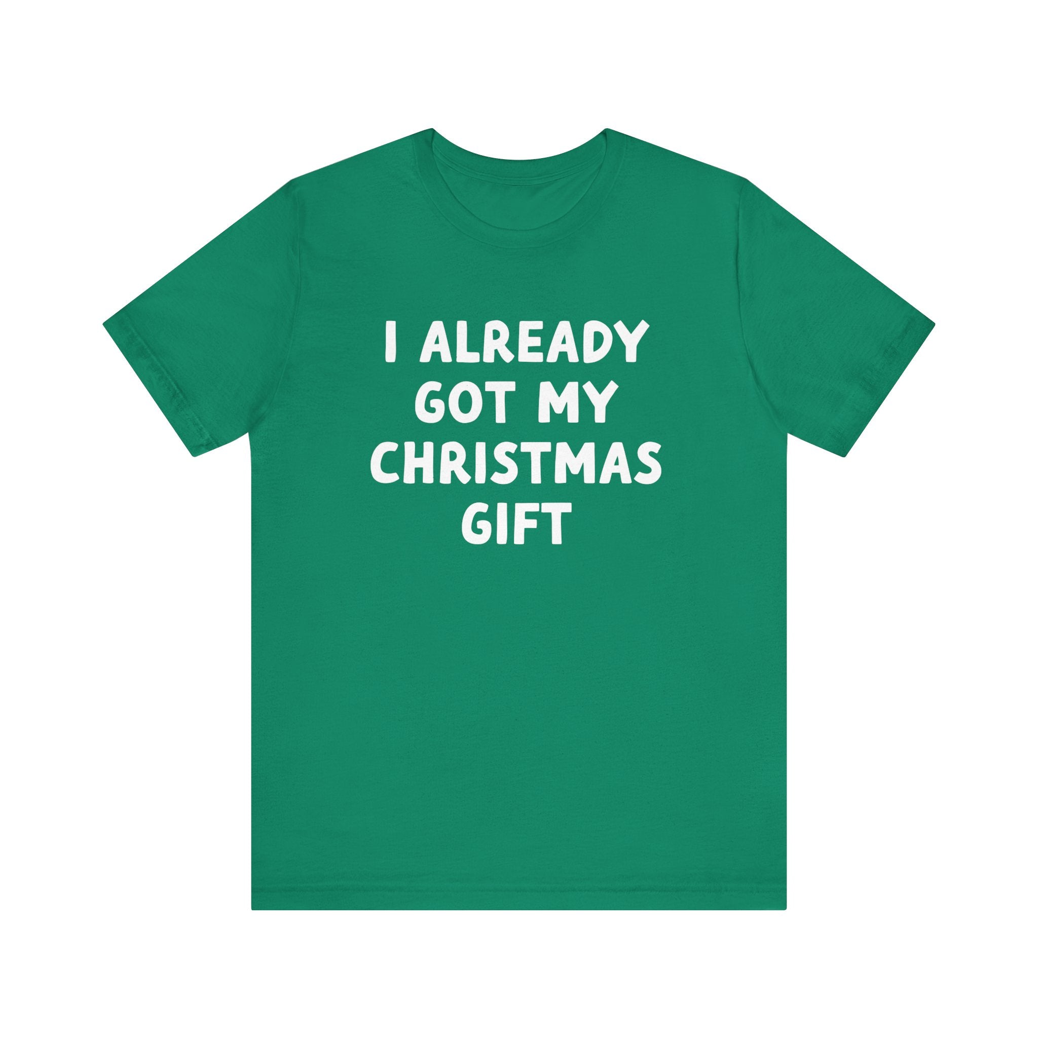 I Already Got My Christmas Gift Tee