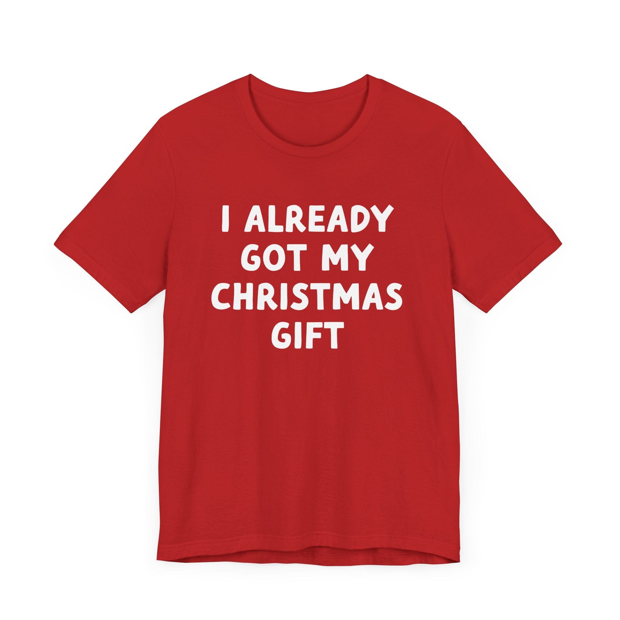 I Already Got My Christmas Gift Tee