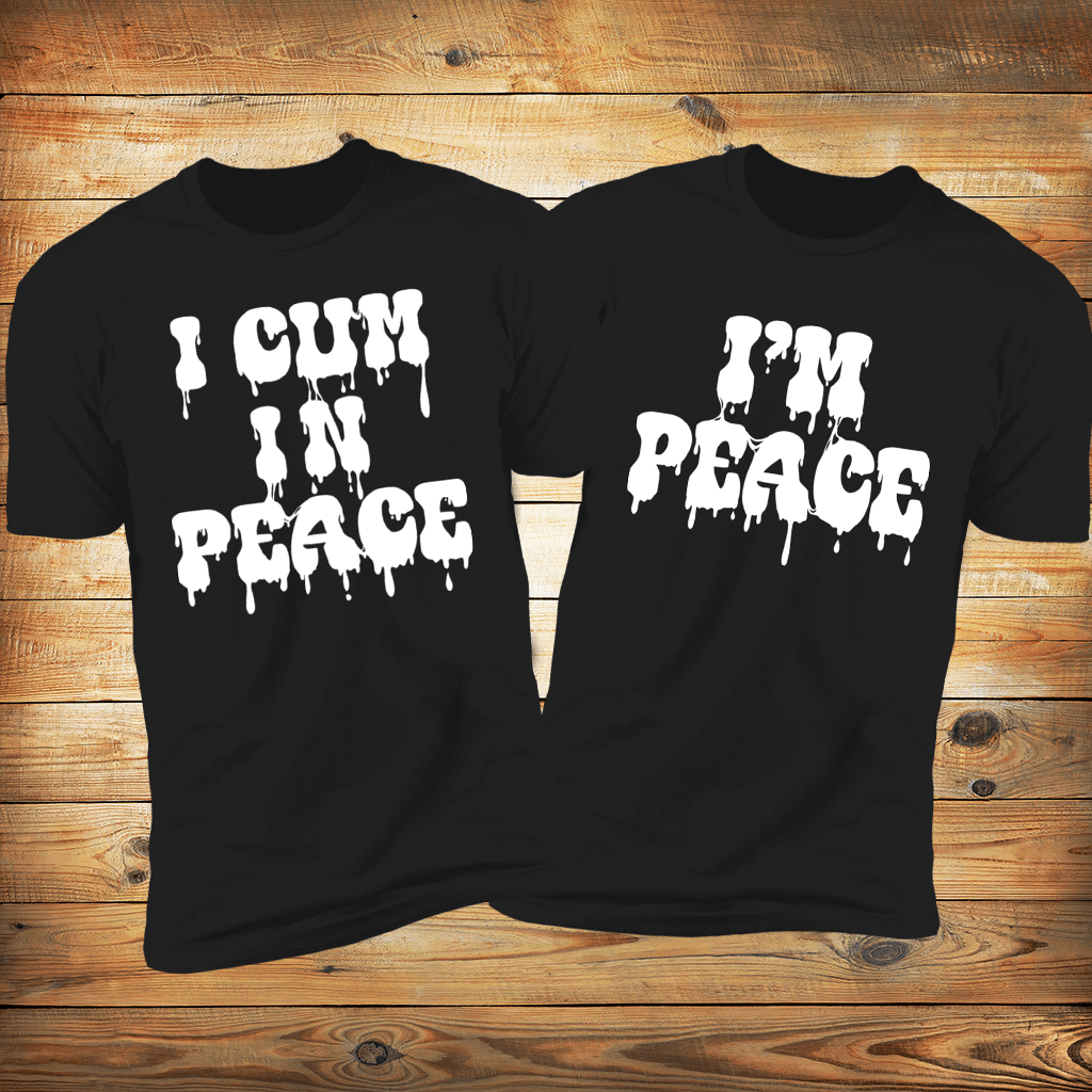 I Cum In Peace & I'm Peace Deluxe Couples Tees