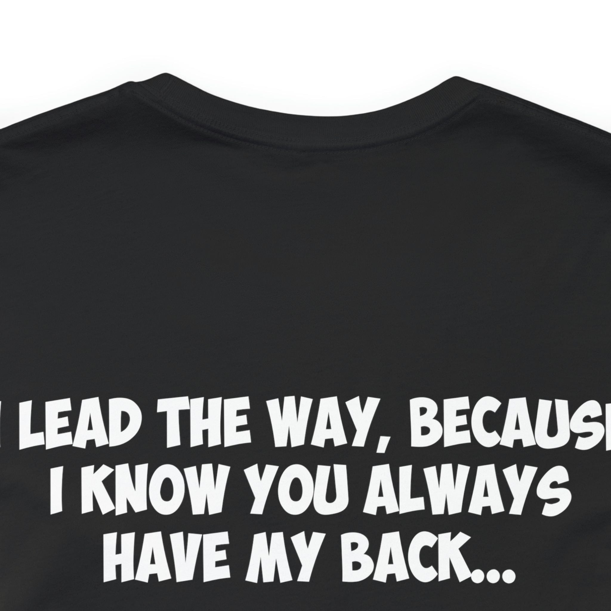 I Lead The Way, Because I know You Always Have My Back...