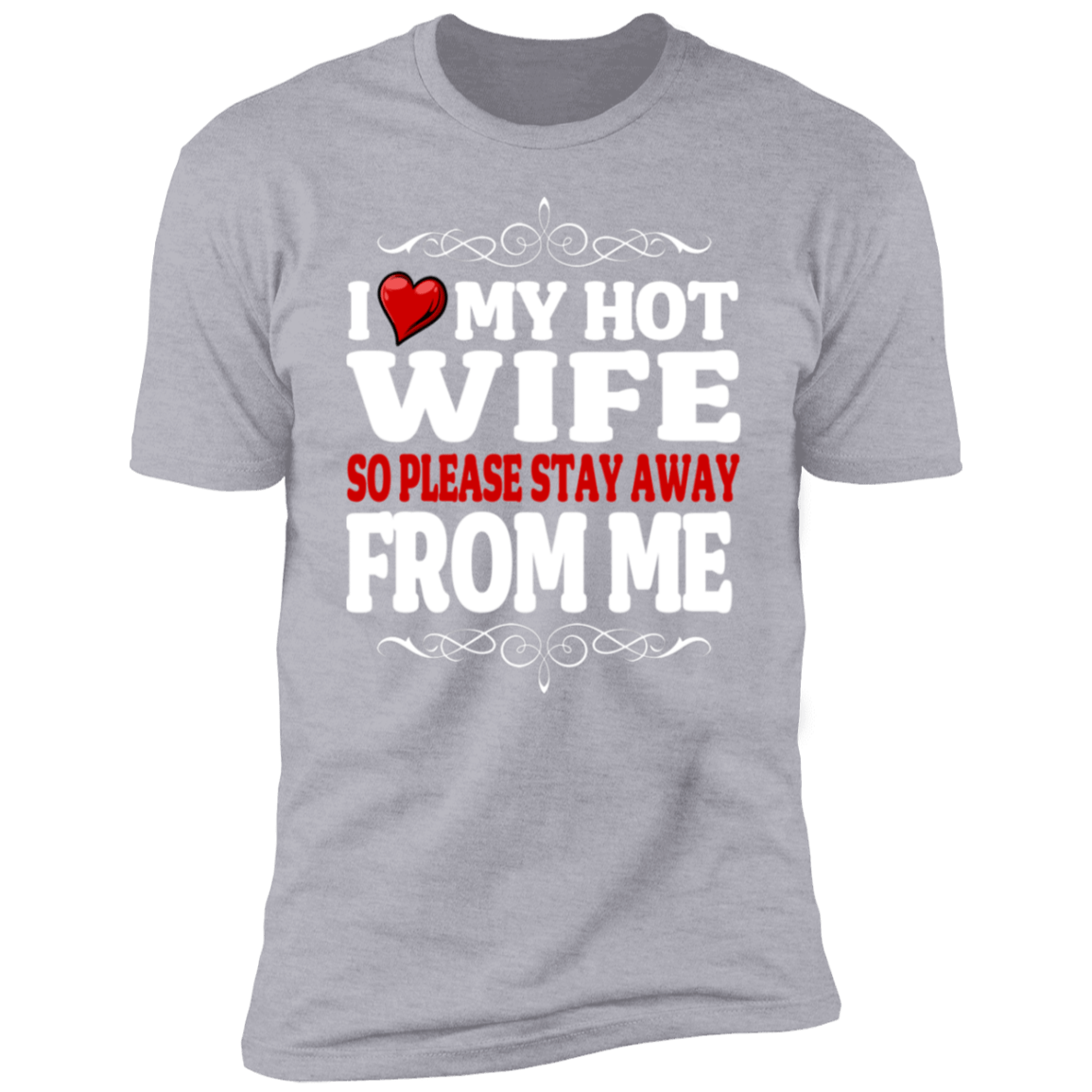 I Love My Hot Wife So Please Stay Away From Me