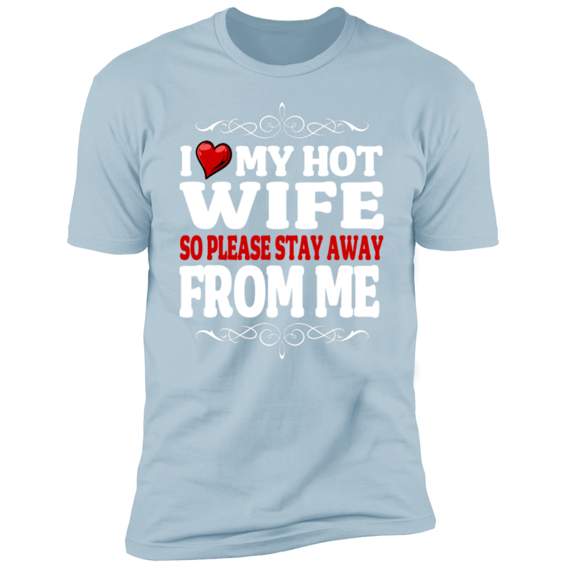 I Love My Hot Wife So Please Stay Away From Me