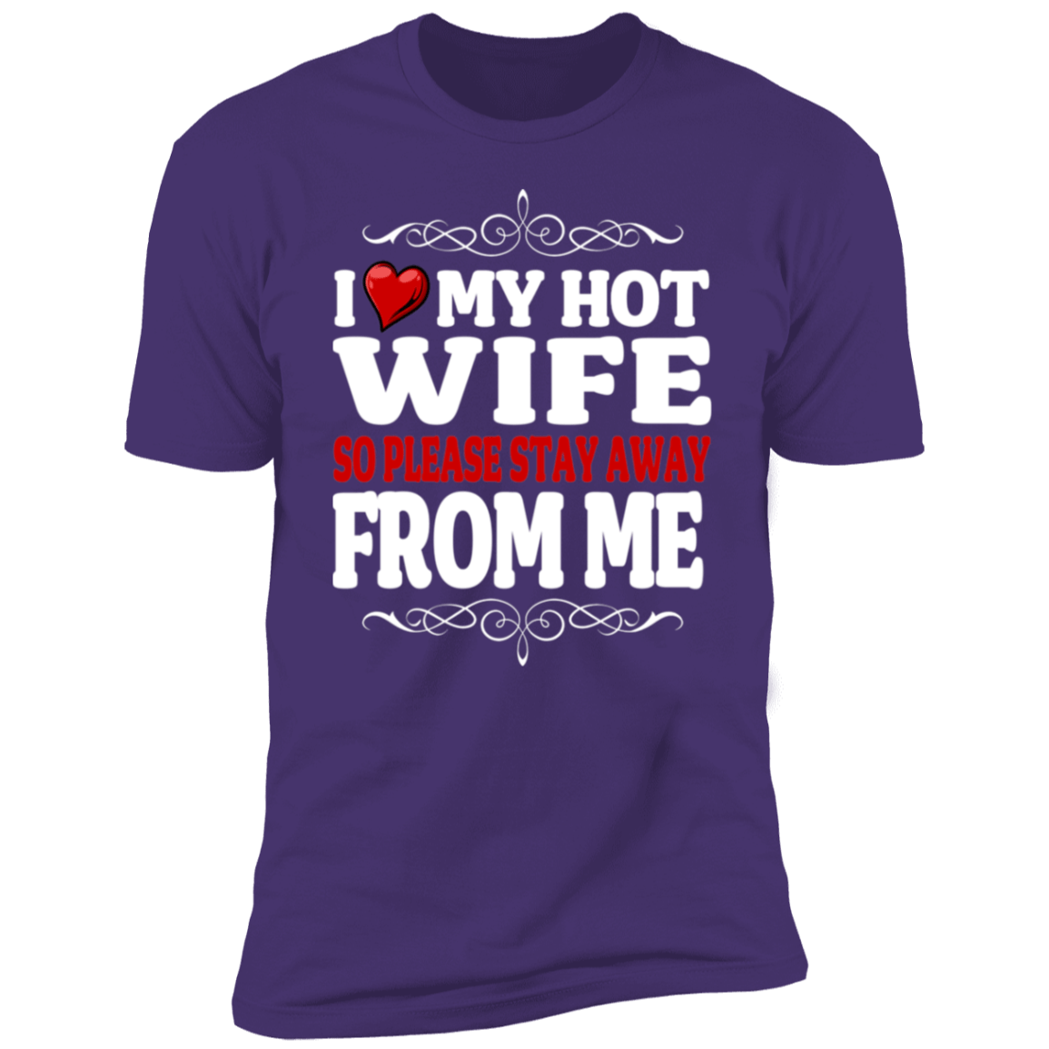 I Love My Hot Wife So Please Stay Away From Me