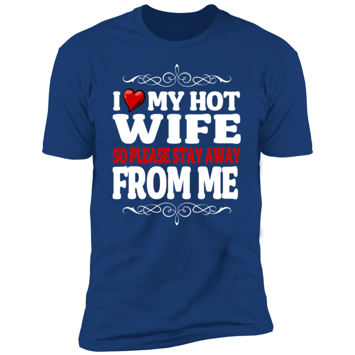 I Love My Hot Wife So Please Stay Away From Me