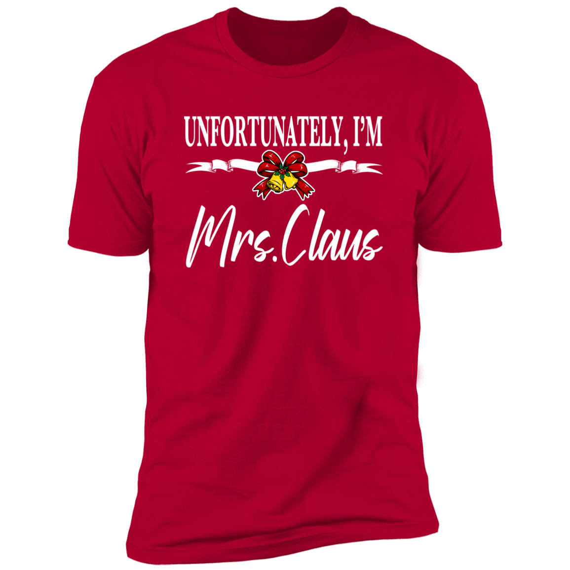 Unfortunately I'm Mrs Claus | Red Deluxe Unisex Tee