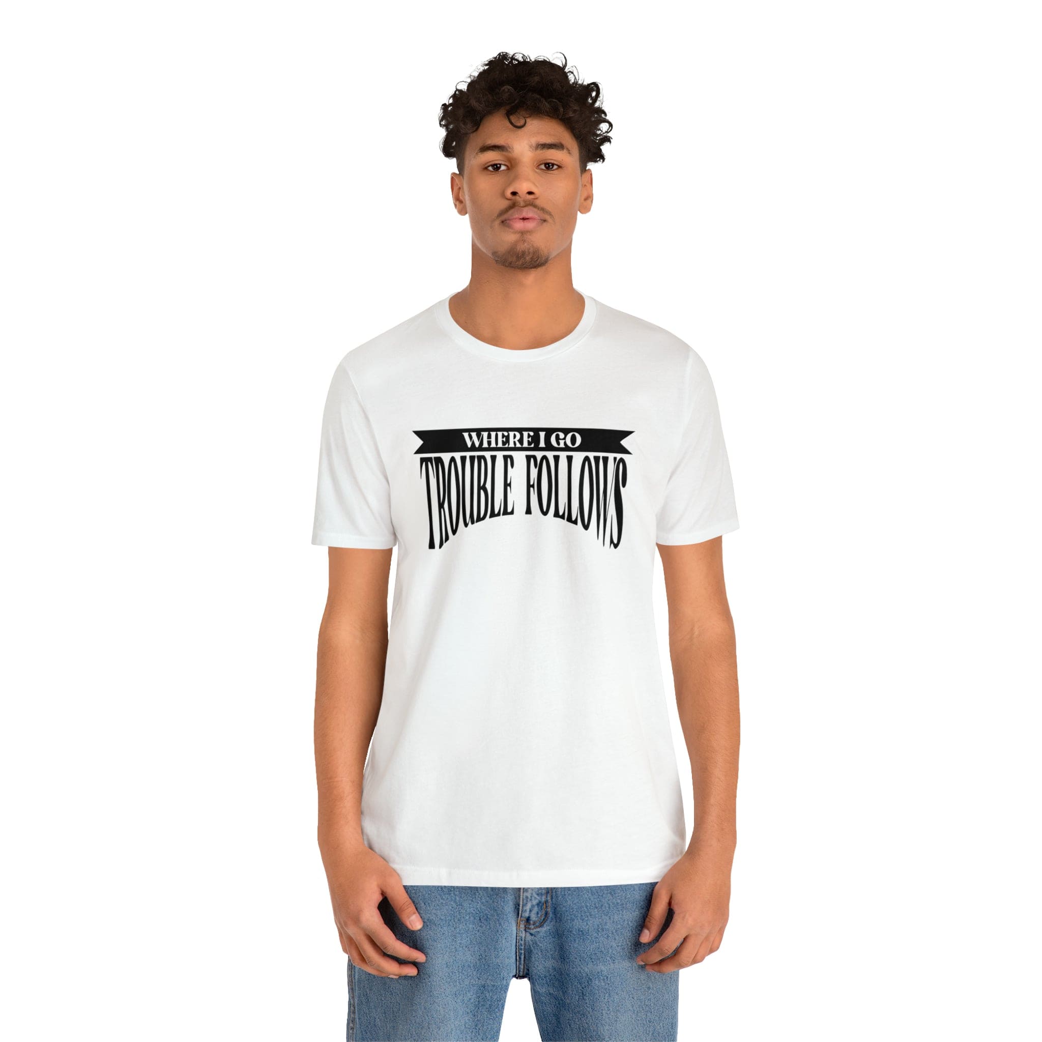 Where I Go Trouble Follows Deluxe Black Tee