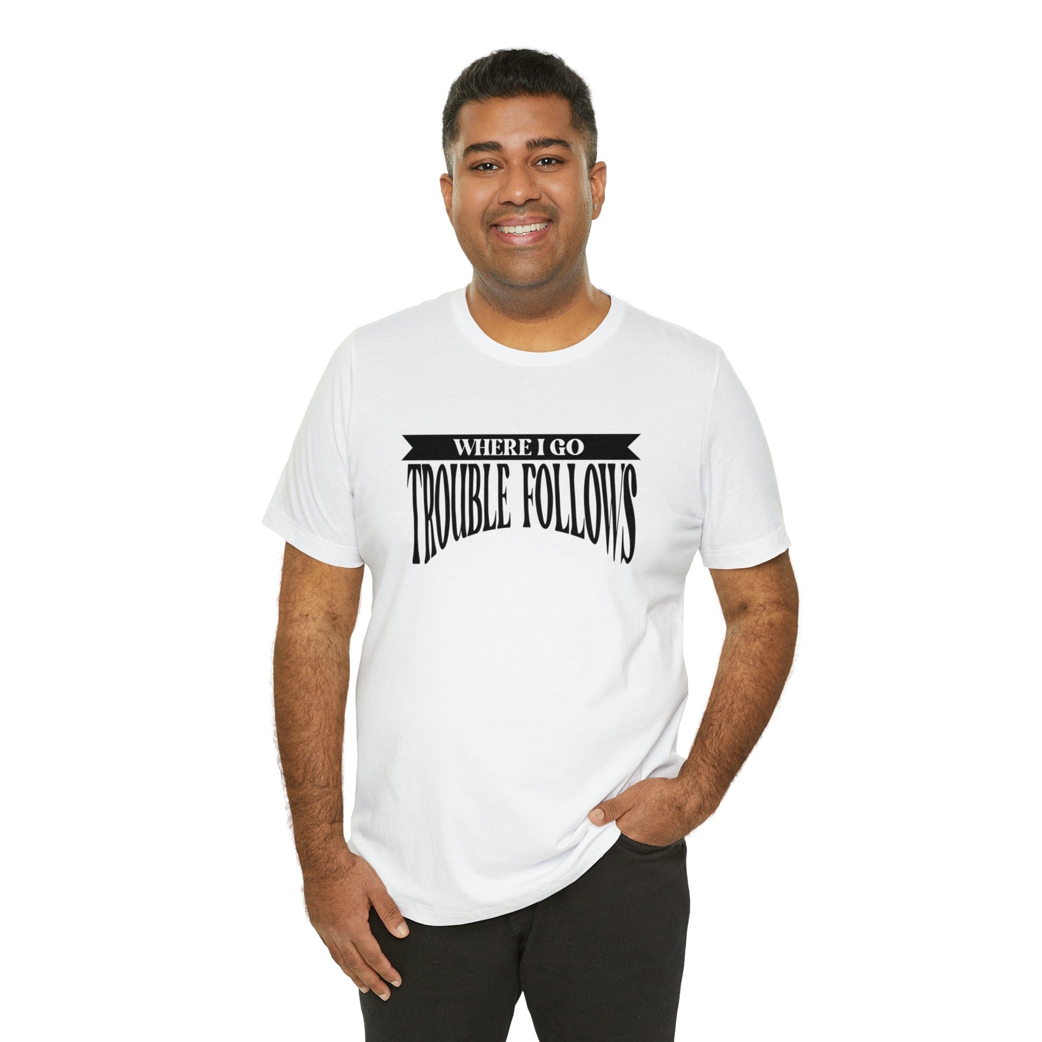 Where I Go Trouble Follows Deluxe Black Tee