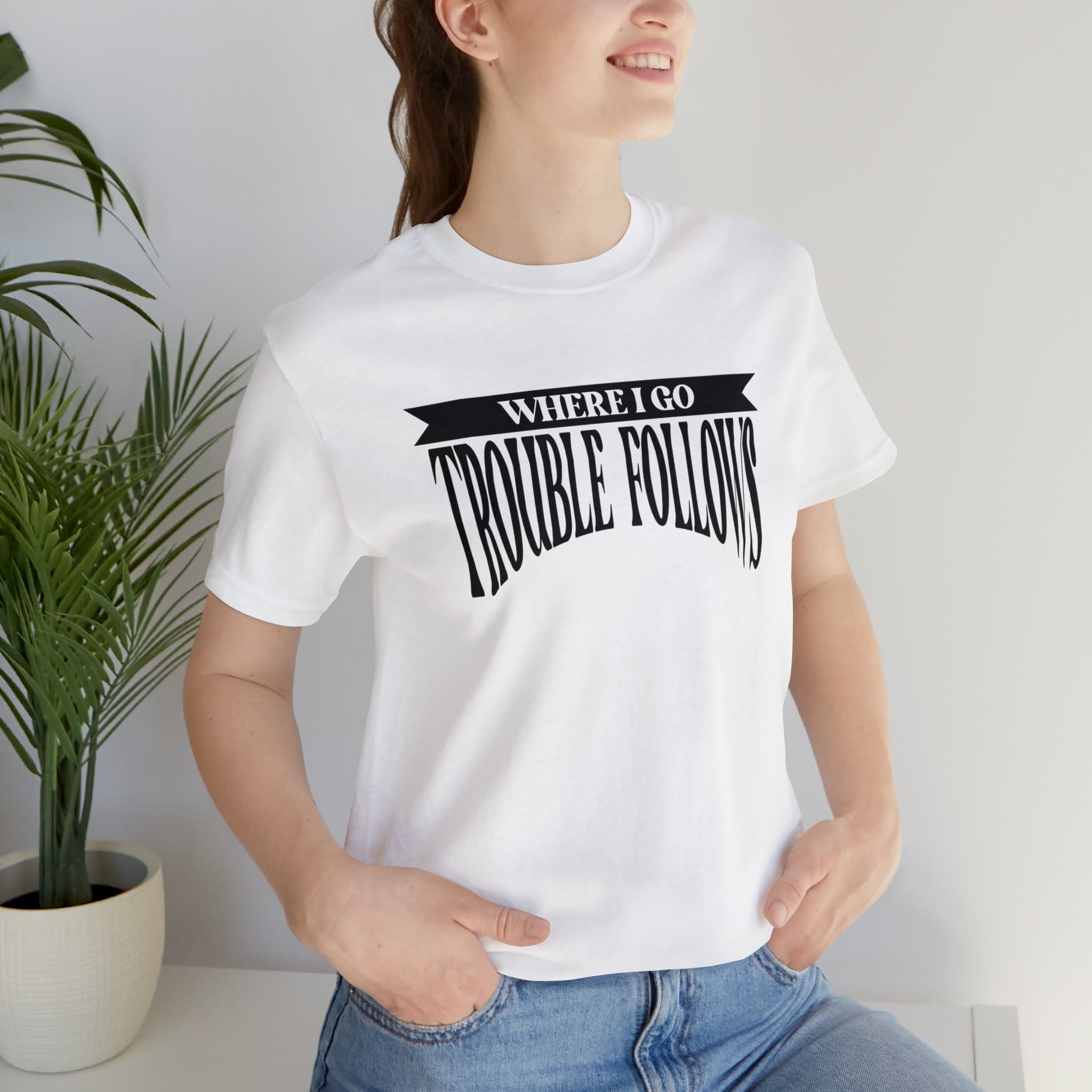 Where I Go Trouble Follows Deluxe Black Tee