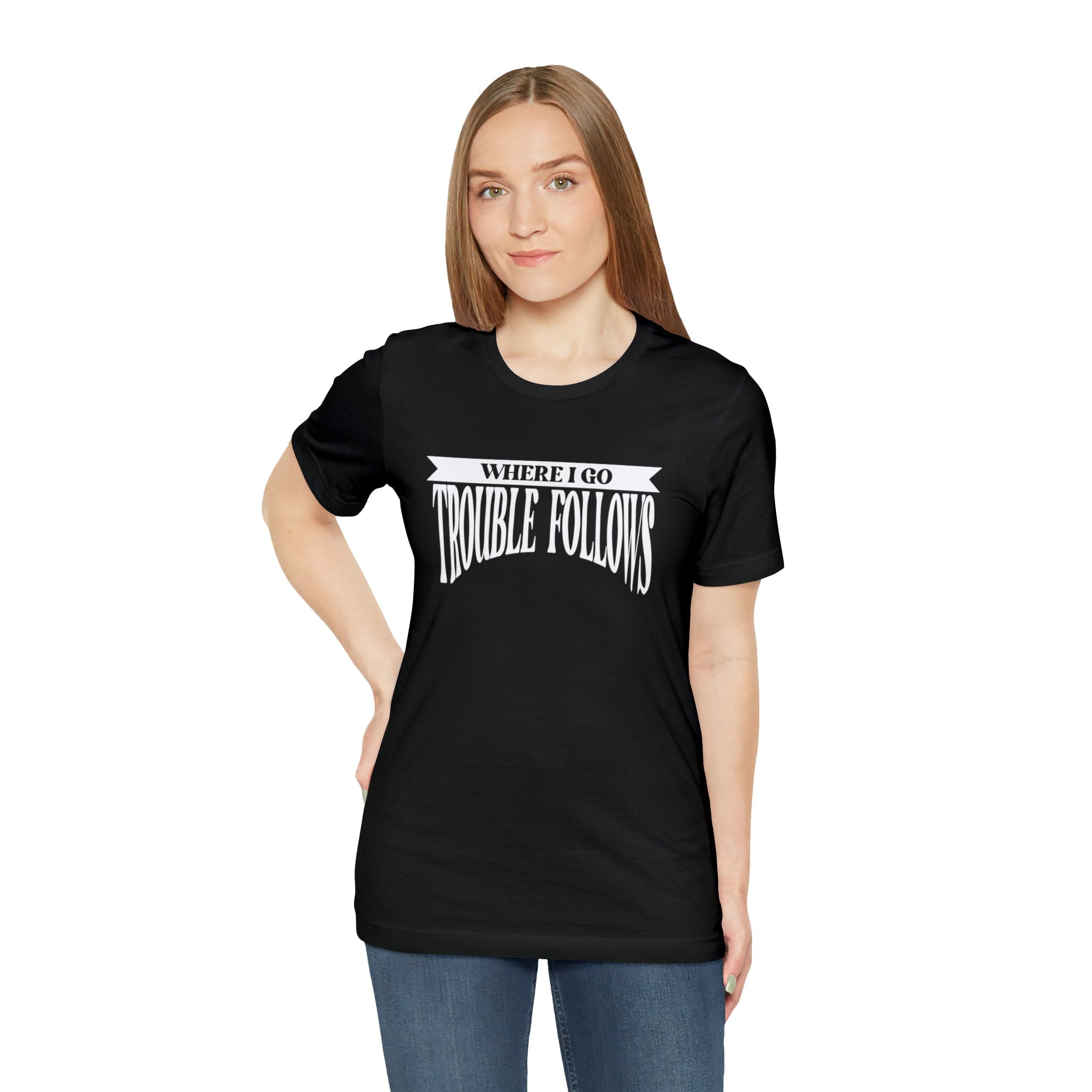 Where I Go Trouble Follows Deluxe Black Tee