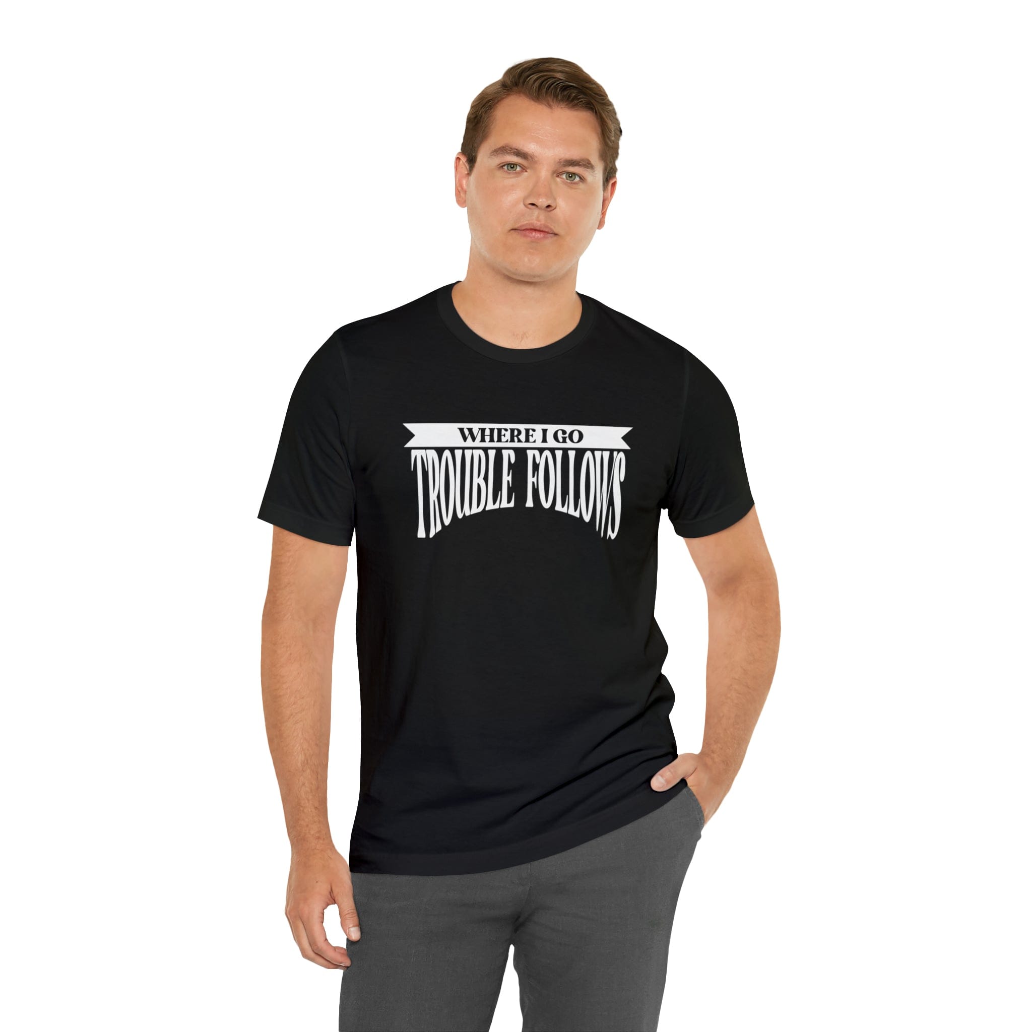 Where I Go Trouble Follows Deluxe Black Tee