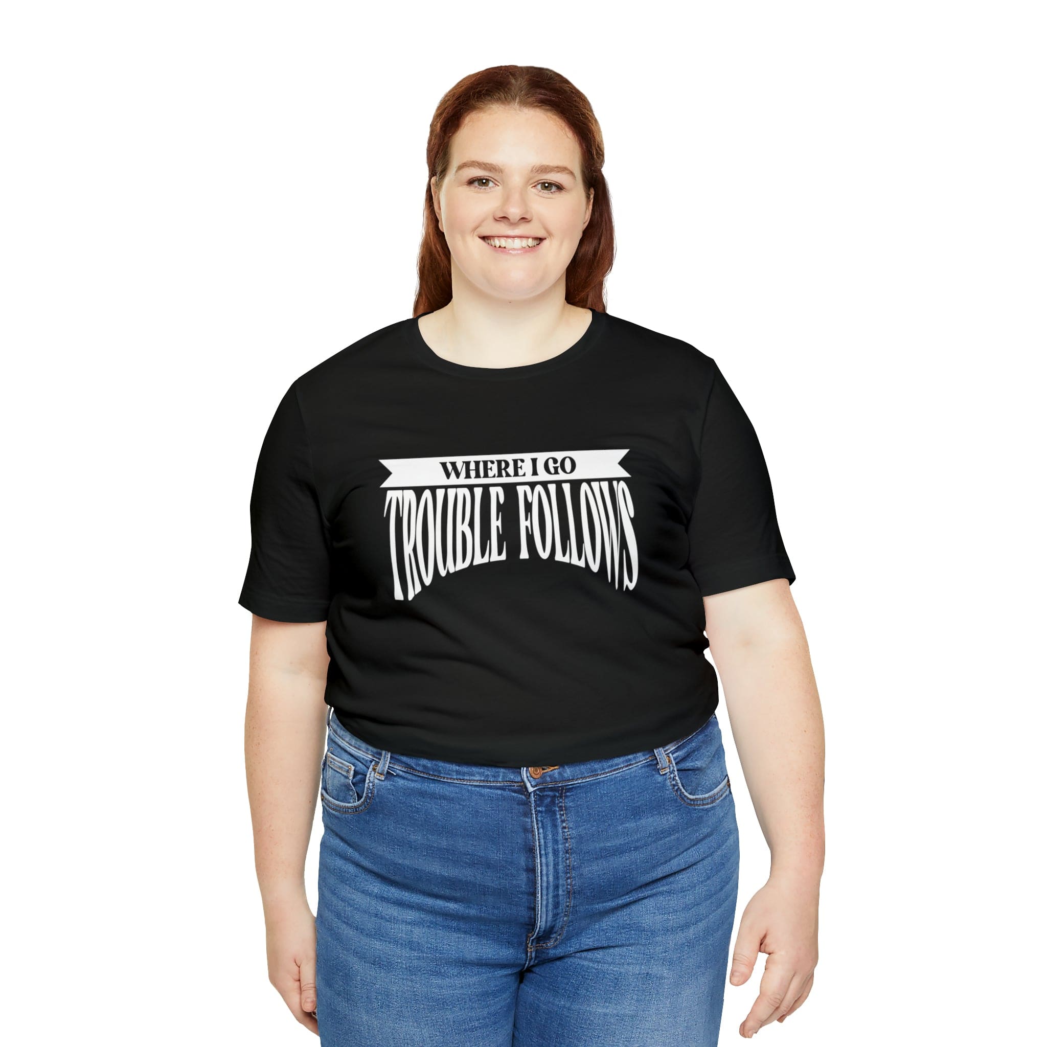 Where I Go Trouble Follows Deluxe Black Tee